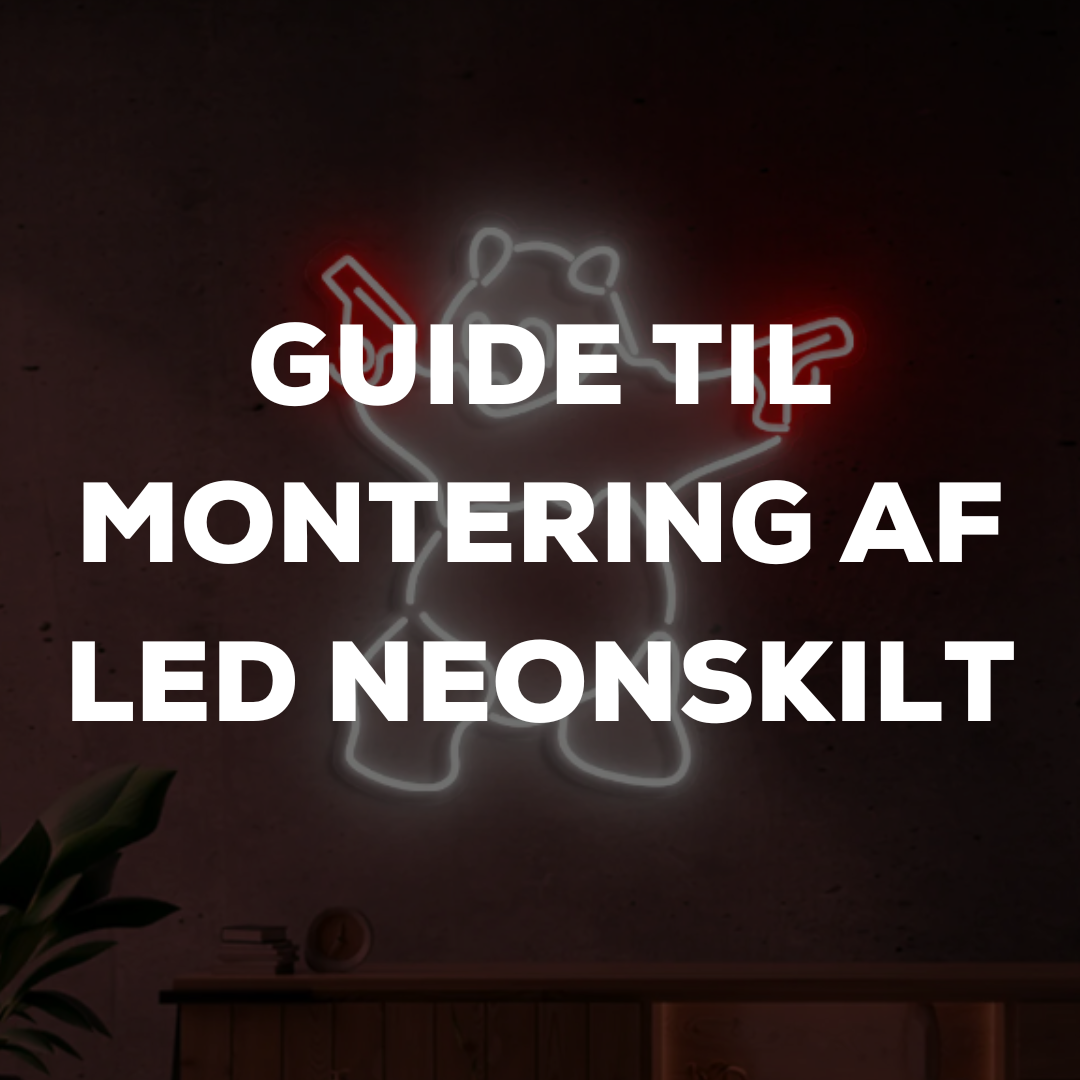 GUIDE TIL MONTERING AF LED NEONSKILT