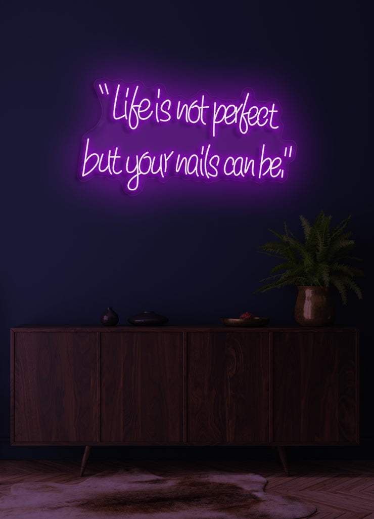Life is not perfect, but your nails can be - LED Neon skilt
