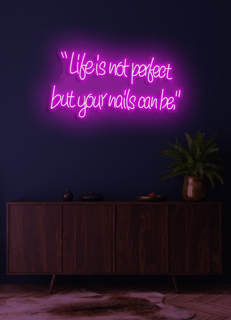 Life is not perfect, but your nails can be - LED Neon skilt