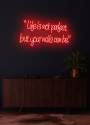 Life is not perfect, but your nails can be - LED Neon skilt