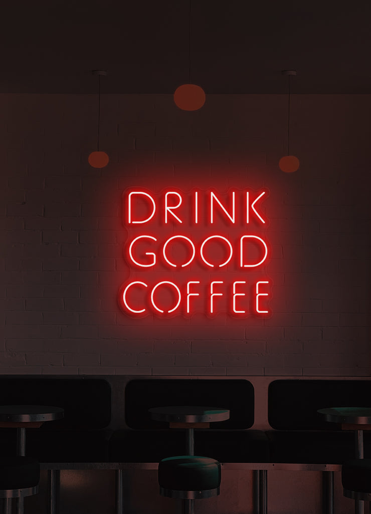 Drink good coffee - LED Neon skilt