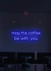 May the coffee be with you - LED Neon skilt