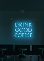 Drink good coffee - LED Neon skilt