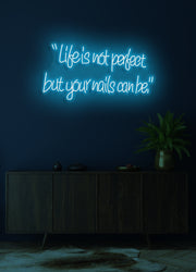 Life is not perfect, but your nails can be - LED Neon skilt