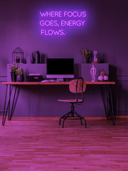 Where focus goes, energy flows - LED Neon skilt