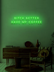 Bitch better have my coffee - LED Neon skilt