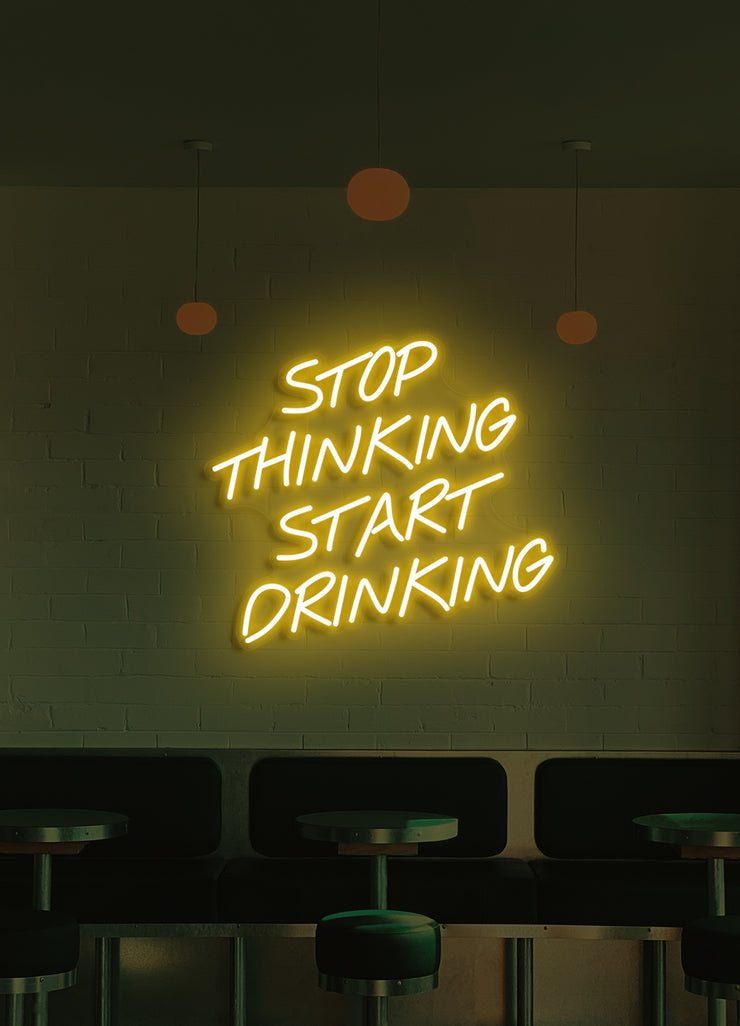 Stop thinking, start drinking - LED Neon skilt