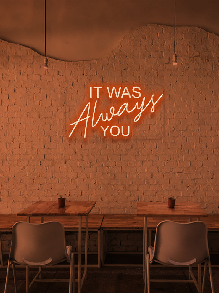 It was always you - LED Neon skilt