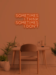 Sometimes i think - LED Neon skilt