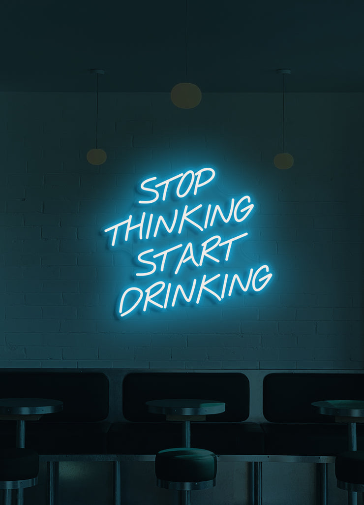 Stop thinking, start drinking - LED Neon skilt
