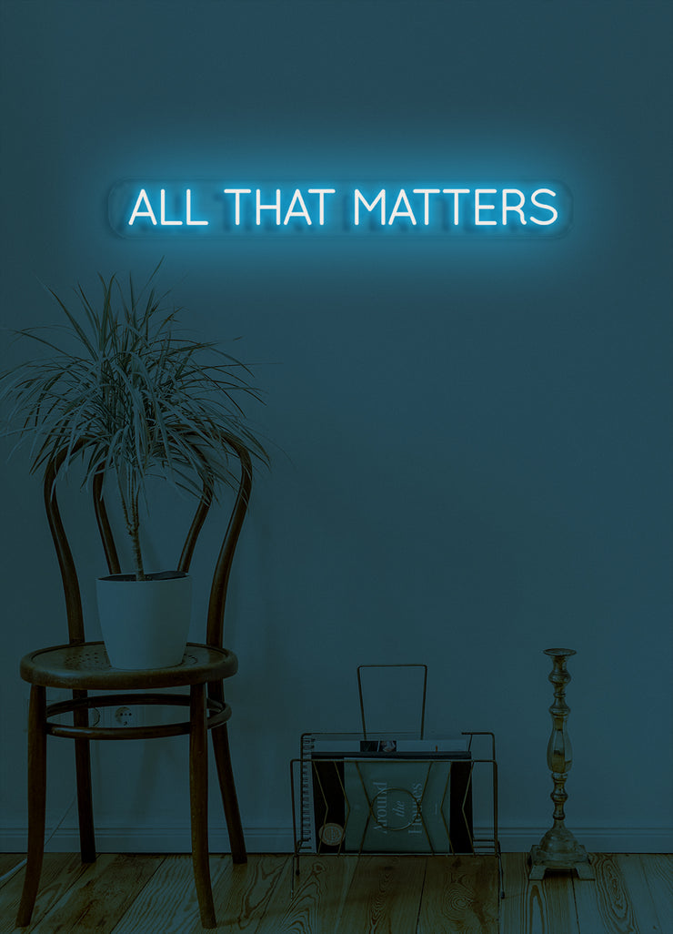 All that matters - LED Neon skilt